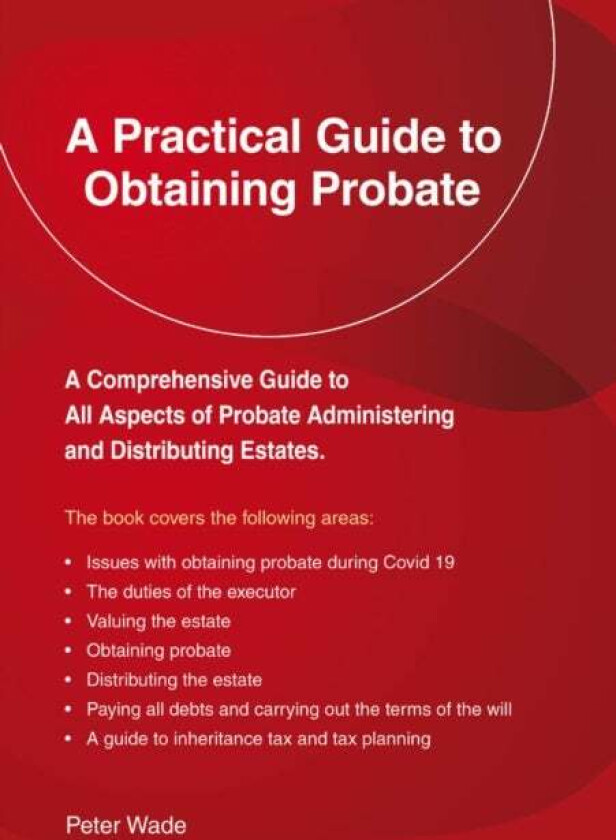 A Practical Guide To Obtaining Probate av Peter Wade