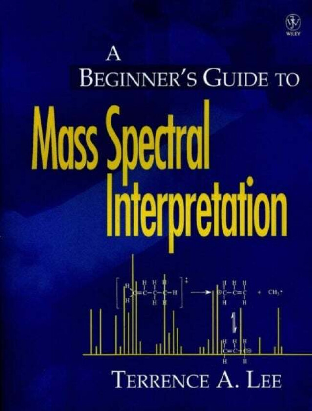 A Beginner's Guide to Mass Spectral Interpretation av Terrence A. (Middle Tennessee State University Murfreesboro) Lee