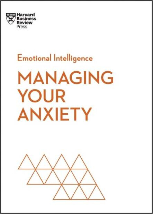 Managing Your Anxiety (HBR Emotional Intelligence Series) av Harvard Business Review, Alice Boyes, Judson Brewer, Rasmus Hougaard, Jacqueline Carter