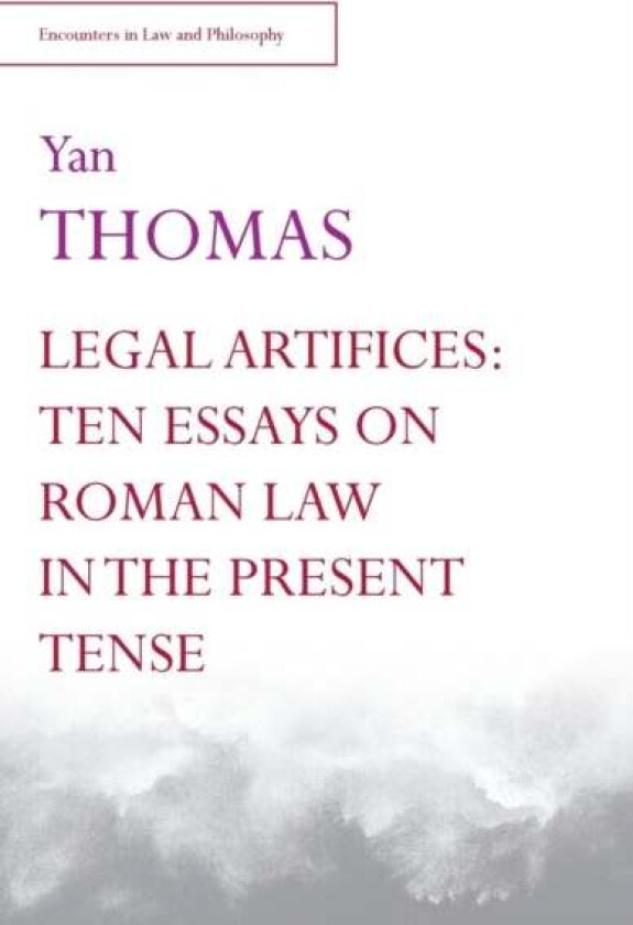 Legal Artifices: Ten Essays on Roman Law in the Present Tense av Yan Thomas