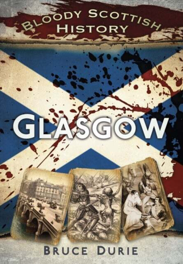 Bloody Scottish History: Glasgow av Dr Bruce Durie
