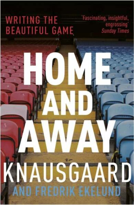 Home and Away av Karl Ove Knausgaard, Fredrik Ekelund