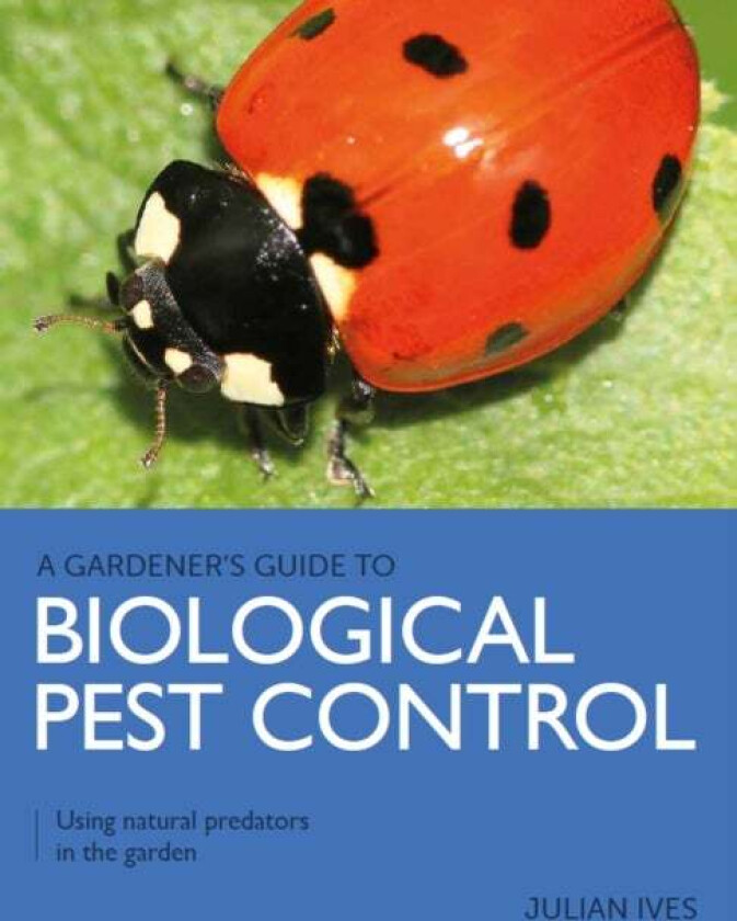 Gardener's Guide to Biological Pest Control av Julian Ives