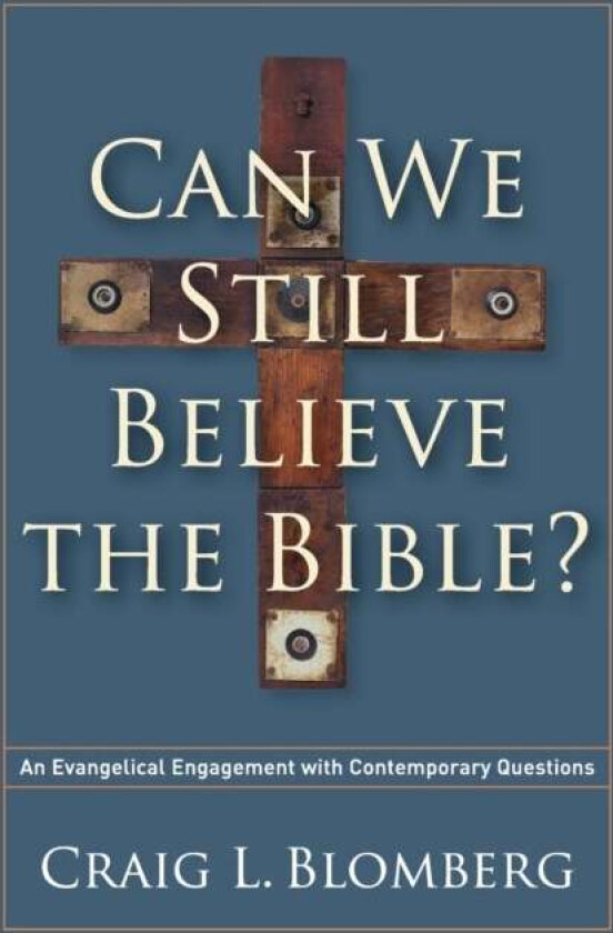 Can We Still Believe the Bible? - An Evangelical Engagement with Contemporary Questions av Craig L. Blomberg