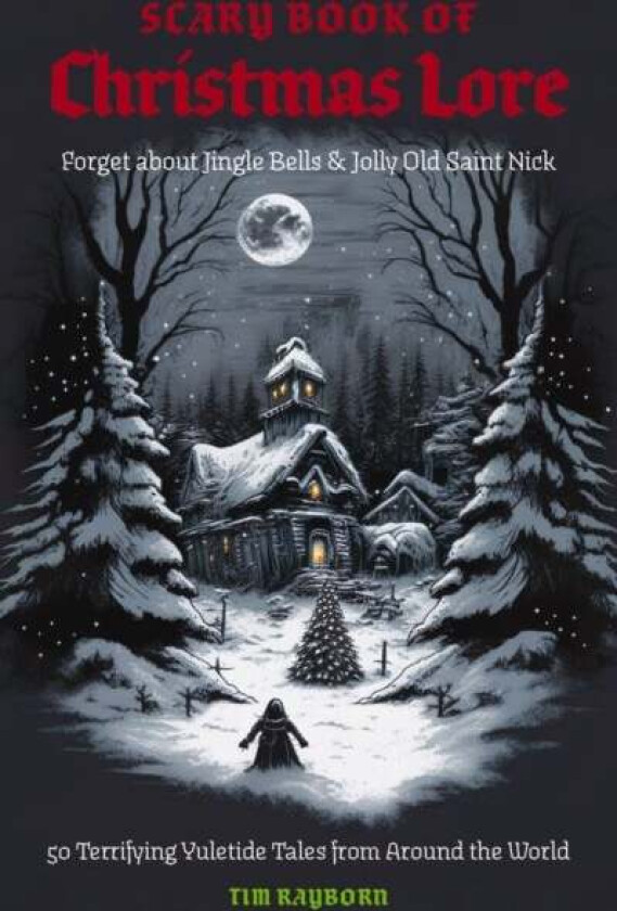 The Scary Book of Christmas Lore av Tim Rayborn