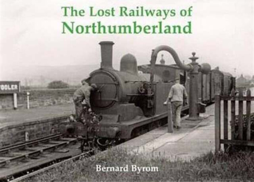 The Lost Railways of Northumberland av Bernard Byrom
