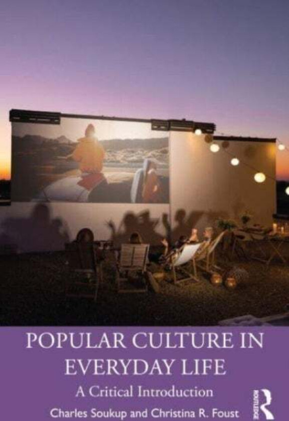 Popular Culture in Everyday Life av Charles Soukup, Christina R. Foust
