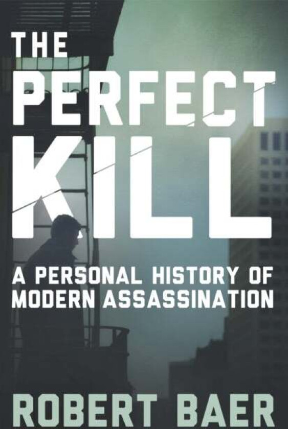 The Perfect Kill av Robert Baer