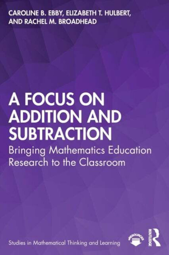 A Focus on Addition and Subtraction av Caroline (University of Pennsylvania USA.) Ebby, Elizabeth (Ongoing Assessment Project USA) Hulbert, Rachel (Un