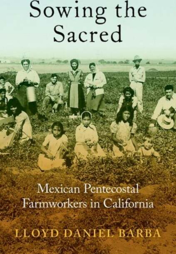 Sowing the Sacred av Lloyd Daniel (Assistant Professor of Religion and Core Faculty in Latinx and Latin American Studies Assistant Professor of Religi
