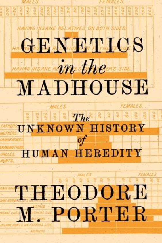 Genetics in the Madhouse av Theodore M. Porter