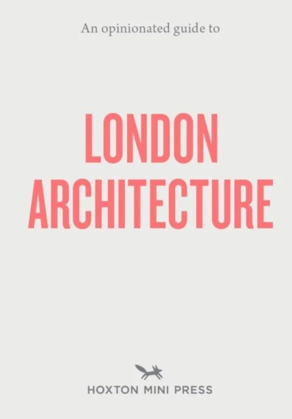 An Opinionated Guide To London Architecture av Hoxton Mini Press