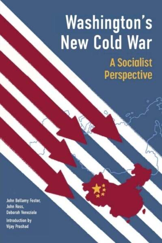 Washington's New Cold War av Vijay Prashad, John Bellamy Foster, John Ross