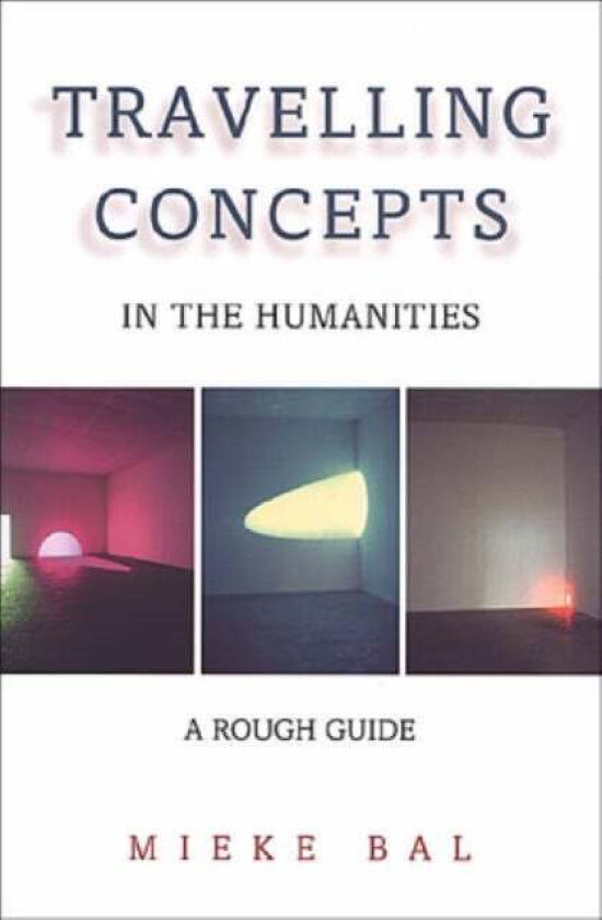 Travelling Concepts in the Humanities av Mieke Bal