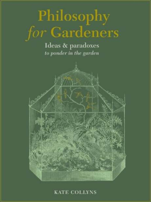 Philosophy for Gardeners av Kate Collyns