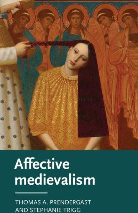 Affective Medievalism av Thomas A. Prendergast, Stephanie Trigg