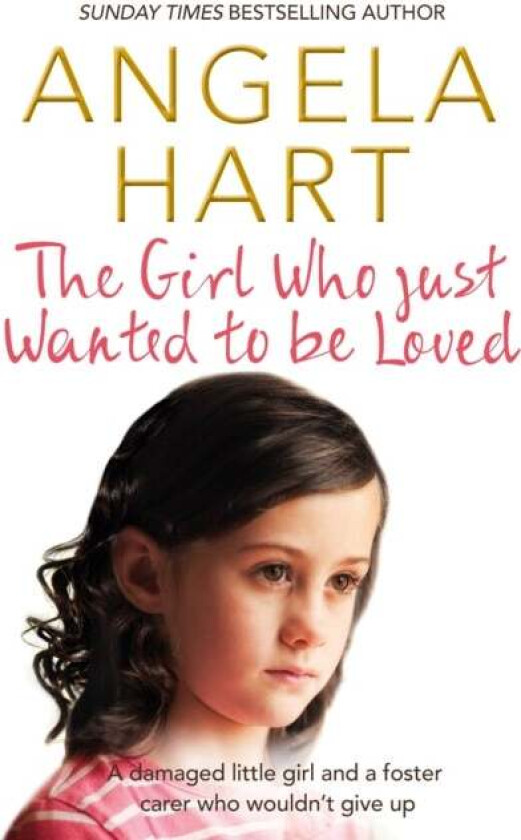 The Girl Who Just Wanted To Be Loved av Angela Hart