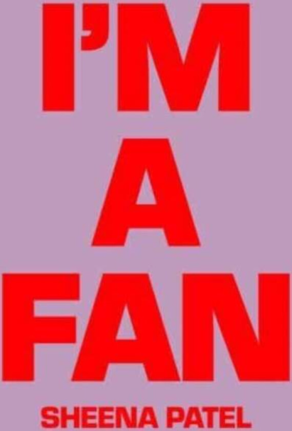 Sheena Patel - I'M A FAN av Sheena Patel