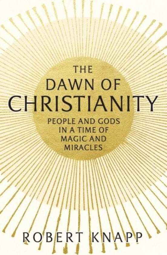 The Dawn of Christianity av Professor Robert C. Knapp