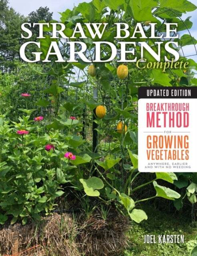 Straw Bale Gardens Complete, Updated Edition av Joel Karsten