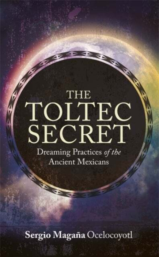 The Toltec Secret av Sergio Magana