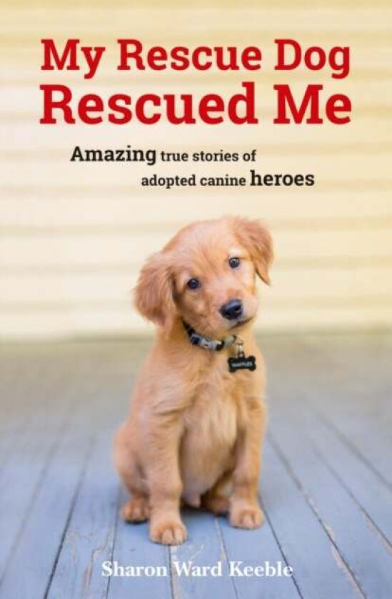 My Rescue Dog Rescued Me av Sharon Ward Keeble