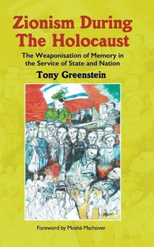 Zionism During the Holocaust av Tony Greenstein