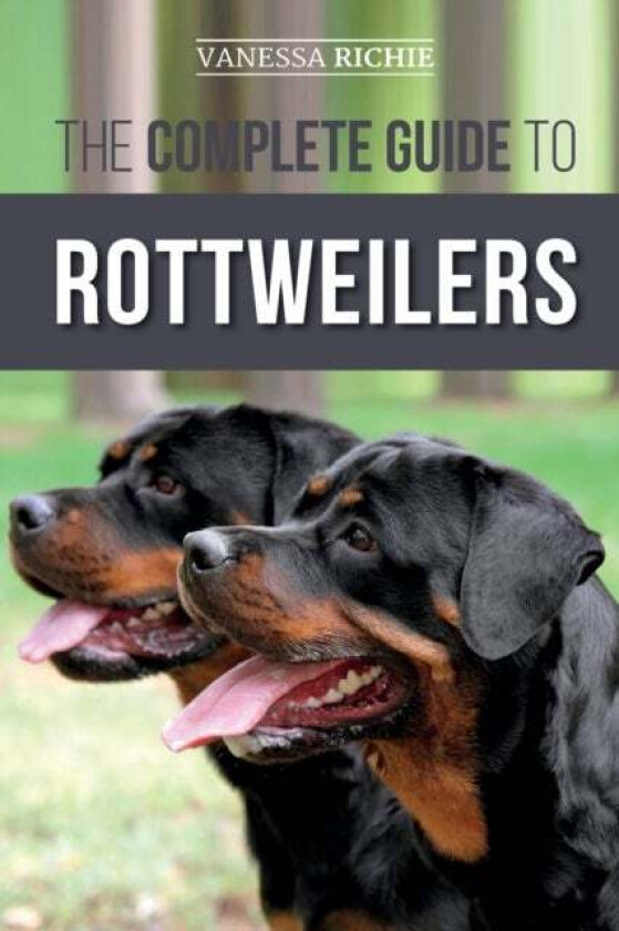 The Complete Guide to Rottweilers av Vanessa Richie