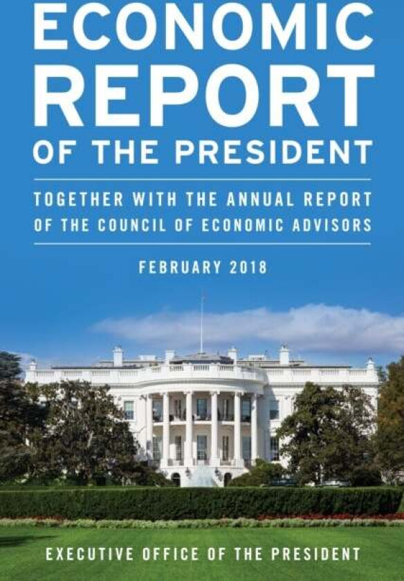 Economic Report of the President, February 2018 av Executive Office of the President