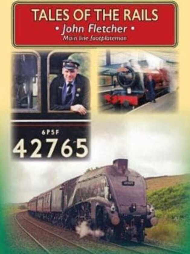 Tales of the Rails: John Fletcher Main Line Footplateman av John Fletcher