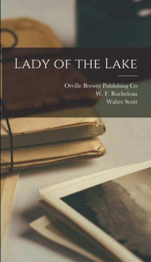 Lady of the Lake av Walter Scott, W F Rocheleau