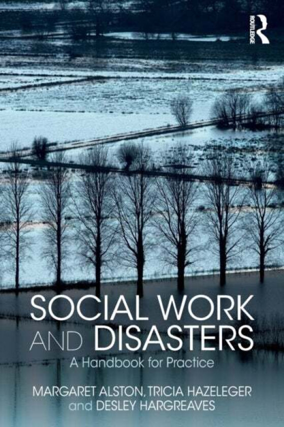 Social Work and Disasters av Margaret (University of Newcastle Australia) Alston, Tricia Hazeleger, Desley Hargreaves