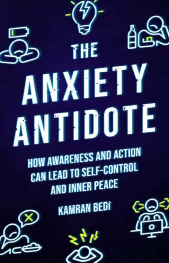 The Anxiety Antidote av Kamran Bedi