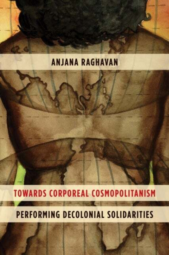 Towards Corporeal Cosmopolitanism av Anjana Raghavan