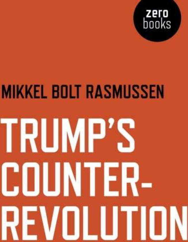 Trump's Counter-Revolution av Mikkel Bolt Rasmussen