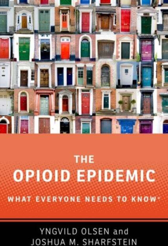 The Opioid Epidemic av Yngvild (Medical Director Medical Director Institutes for Behavior Resources) Olsen, Joshua M. (Vice Dean for Public Health Pra