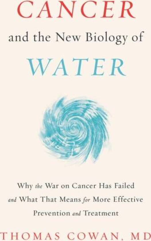 Cancer and the New Biology of Water av Dr. Thomas MD Cowan