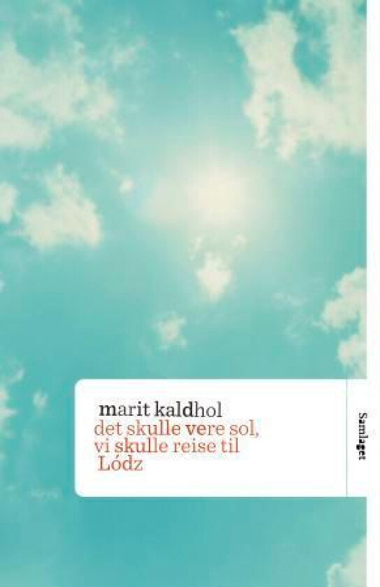 Det skulle vere sol, vi skulle reise til Lódz av Marit Kaldhol