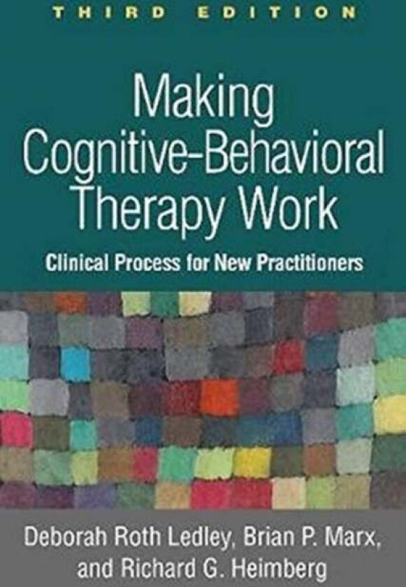 Making Cognitive-Behavioral Therapy Work av Deborah Roth Ledley, Brian P. Marx, Richard G. Heimberg