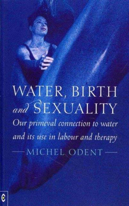 Water, Birth and Sexuality av Michel Odent