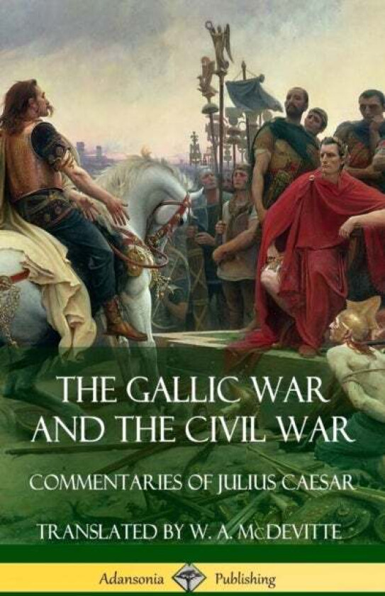 The Gallic War and The Civil War av Julius Caesar, Aulus Hirtius