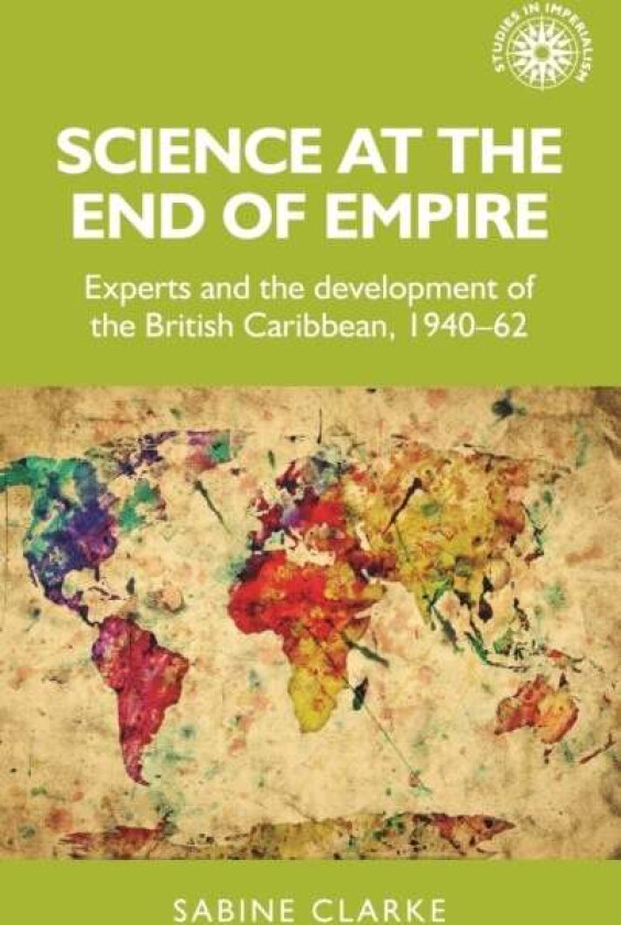 Science at the End of Empire av Sabine Clarke