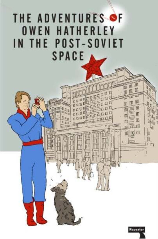 The Adventures of Owen Hatherley In The Post-Soviet Space av Owen Hatherley