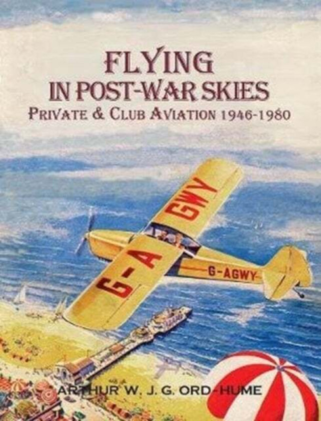 Flying in Post-War Skies av Arthur W J G Ord-Hume