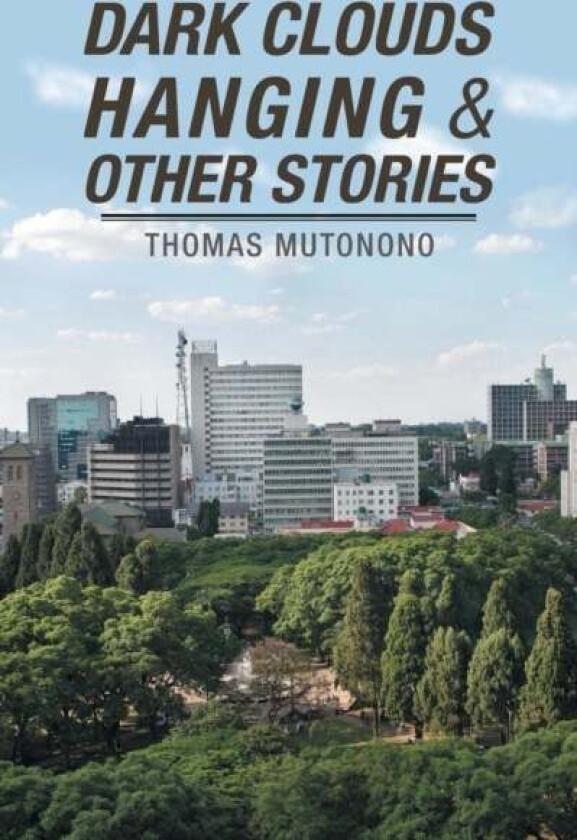 Dark Clouds Hanging & Other Stories av Thomas Mutonono