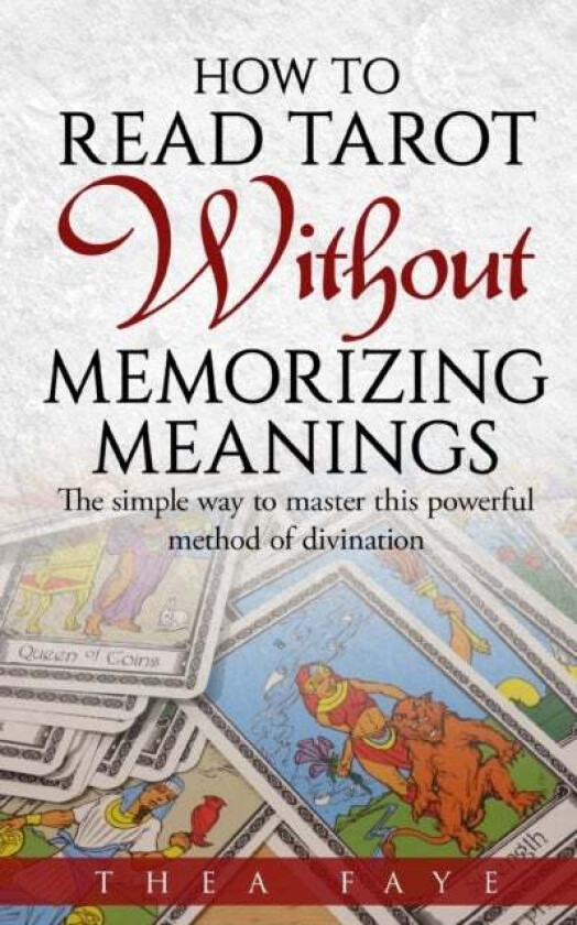 How to Read Tarot Without Memorizing Meanings av Thea Faye