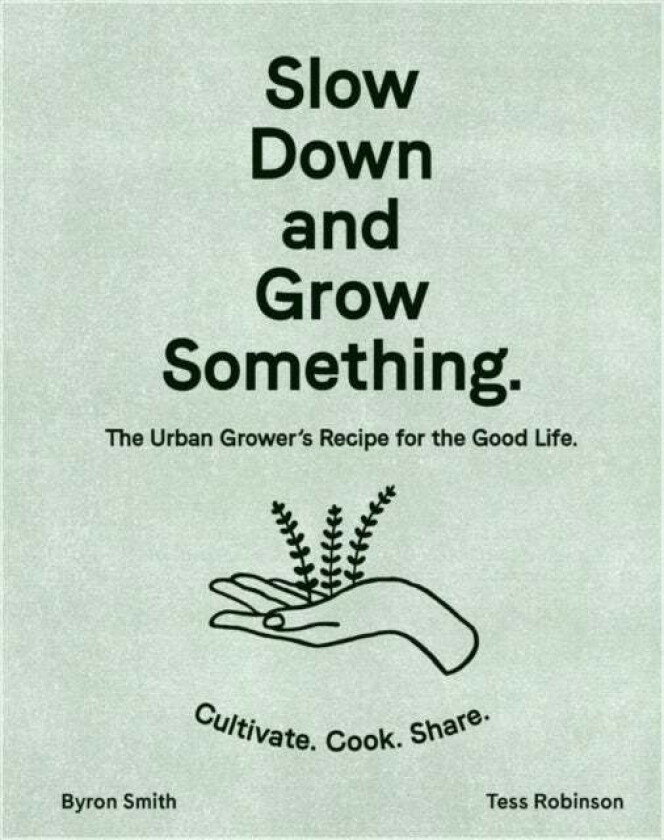 Slow Down and Grow Something av Byron Smith, Tess Robinson