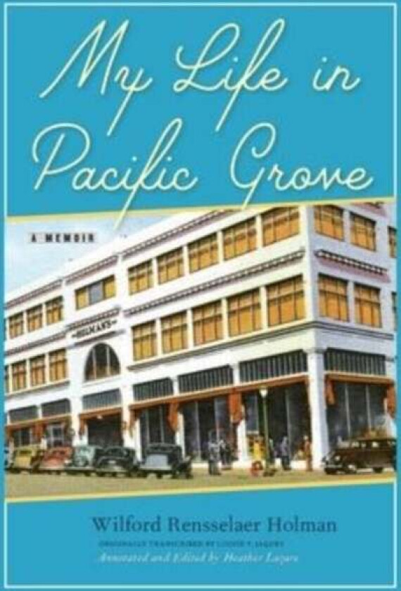 My Life in Pacific Grove av Wilford Rensselaer Holman