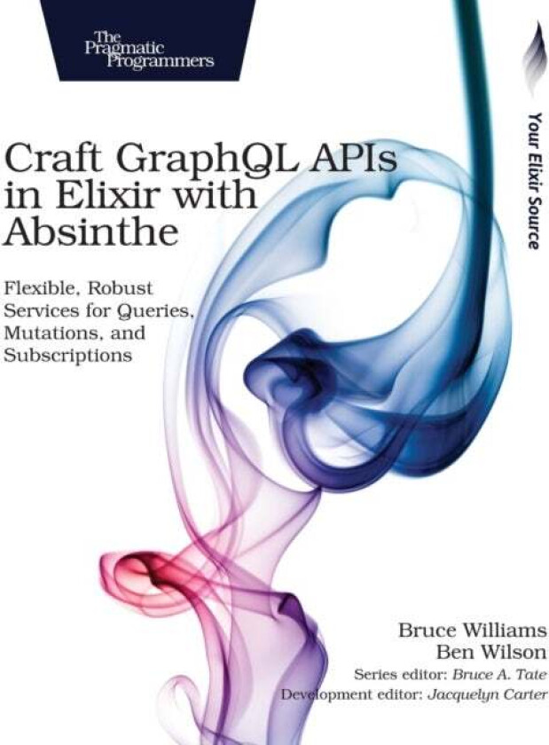 Craft GraphQL APIs in Elixir with Absinthe av Bruce Williams