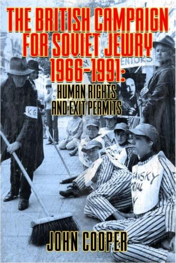 The British Campaign for Soviet Jewry 1966-1991: Human Rights and Exit Permits. av John Cooper